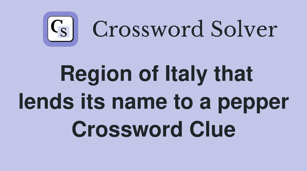 Region of italy that lends its name to a pepper crossword clue